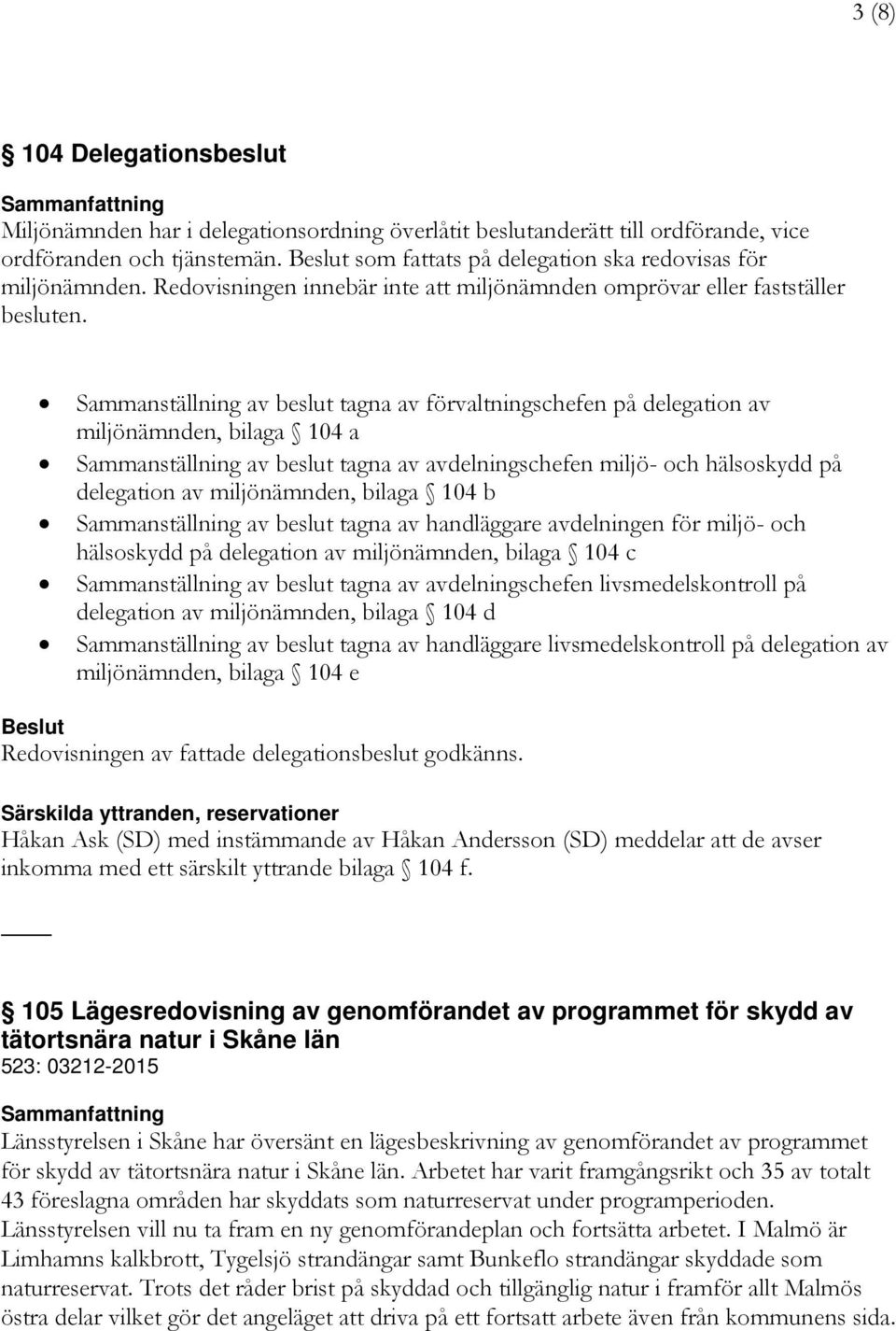 Sammanställning av beslut tagna av förvaltningschefen på delegation av miljönämnden, bilaga 104 a Sammanställning av beslut tagna av avdelningschefen miljö- och hälsoskydd på delegation av