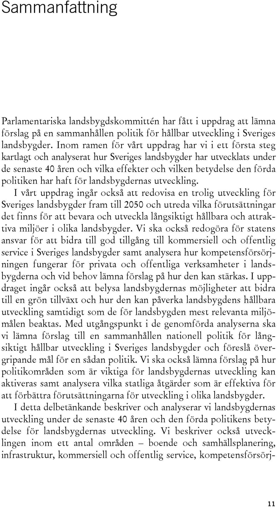 politiken har haft för landsbygdernas utveckling.