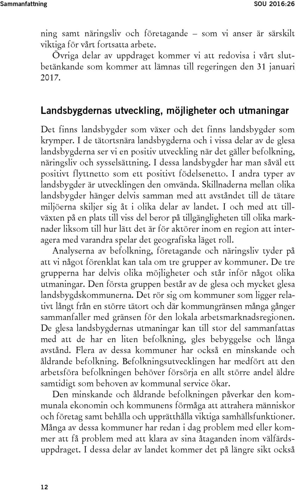 Landsbygdernas utveckling, möjligheter och utmaningar Det finns landsbygder som växer och det finns landsbygder som krymper.