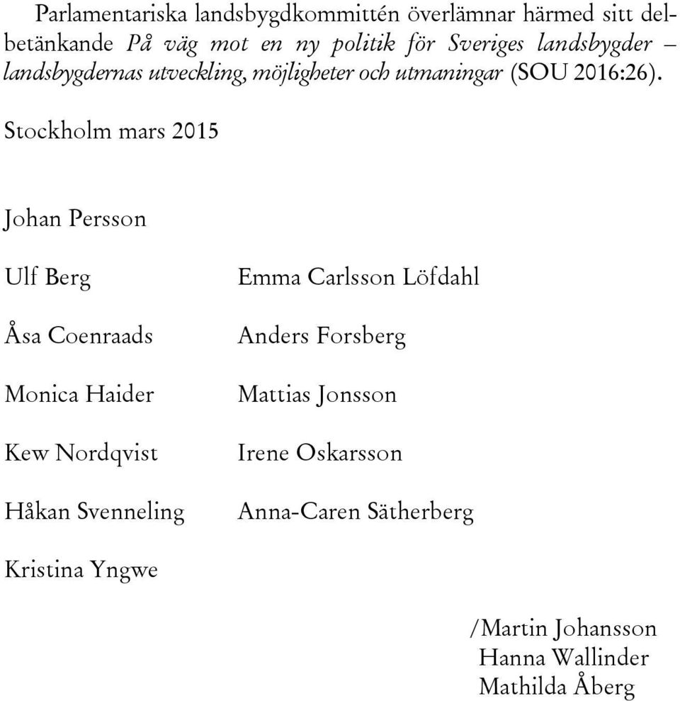 Stockholm mars 2015 Johan Persson Ulf Berg Åsa Coenraads Monica Haider Kew Nordqvist Håkan Svenneling Emma