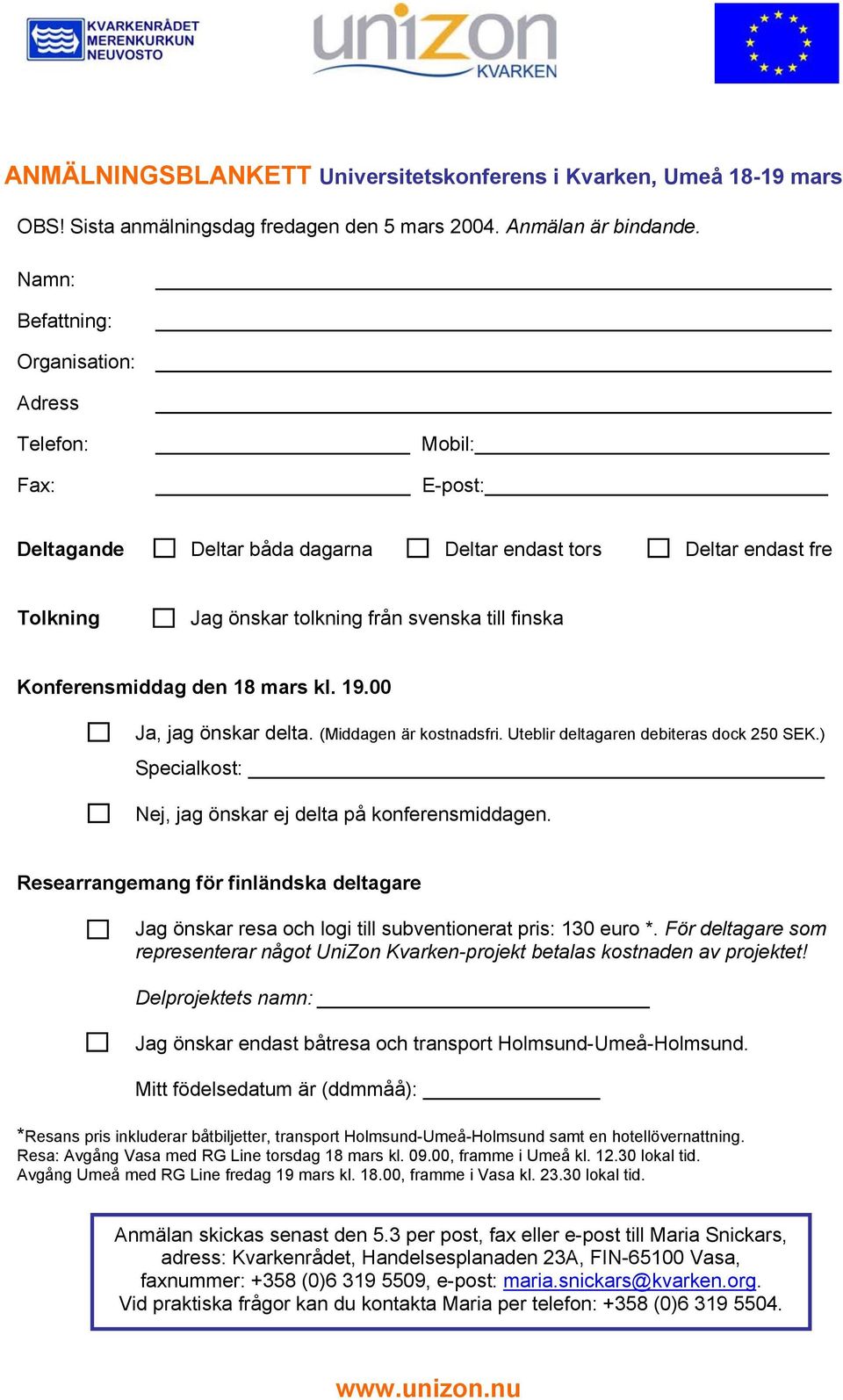 Konferensmiddag den 18 mars kl. 19.00 Ja, jag önskar delta. (Middagen är kostnadsfri. Uteblir deltagaren debiteras dock 250 SEK.) Specialkost: Nej, jag önskar ej delta på konferensmiddagen.