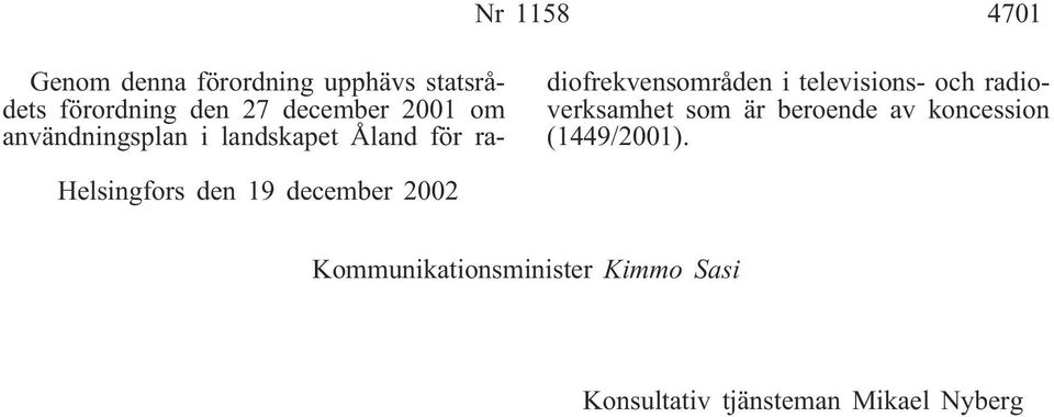 och radioverksamhet som är beroende av koncession (1449/2001).