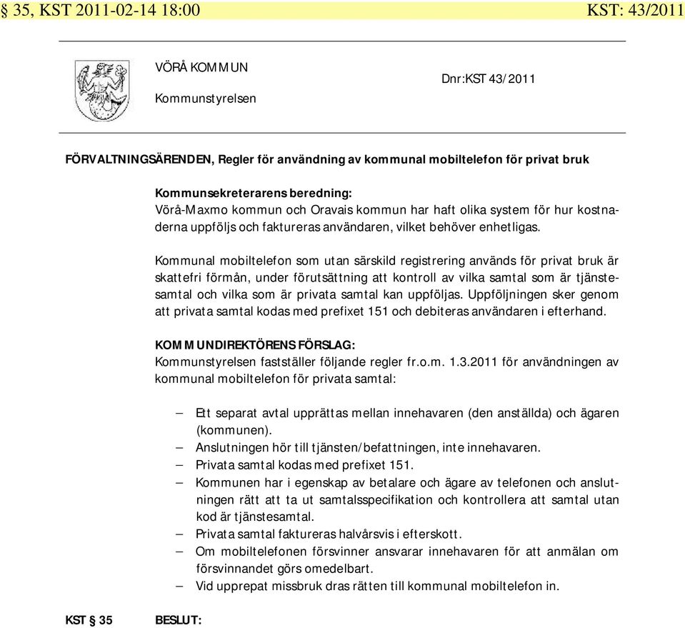 Kommunal mobiltelefon som utan särskild registrering används för privat bruk är skattefri förmån, under förutsättning att kontroll av vilka samtal som är tjänstesamtal och vilka som är privata samtal