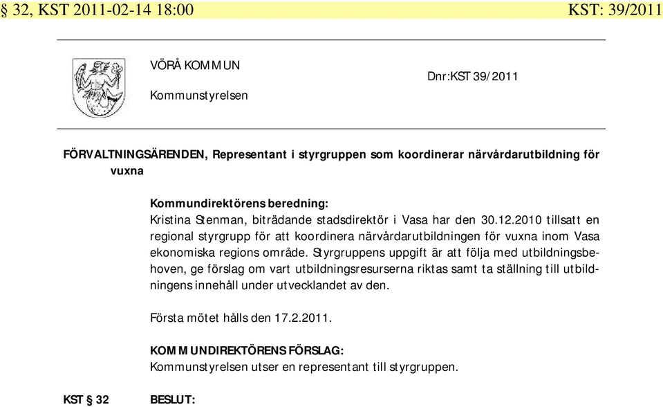 2010 tillsatt en regional styrgrupp för att koordinera närvårdarutbildningen för vuxna inom Vasa ekonomiska regions område.