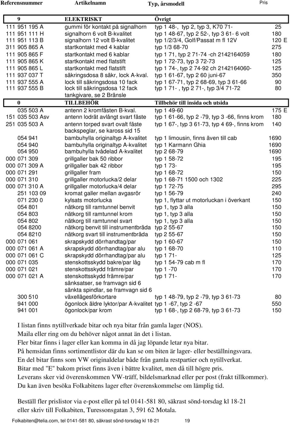 2142164059 180 111 905 865 K startkontakt med flatstift typ 1 72-73, typ 3 72-73 125 111 905 865 L startkontakt med flatstift typ 1 74-, typ 2 74-92 ch 2142164060-125 111 937 037 T säkringsdosa 8