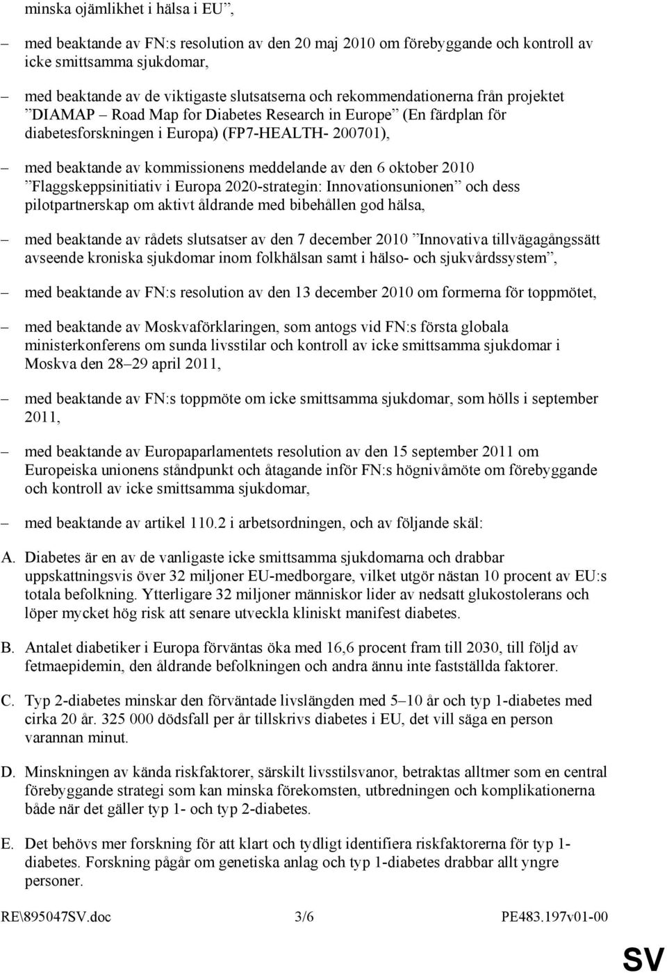 6 oktober 2010 Flaggskeppsinitiativ i Europa 2020-strategin: Innovationsunionen och dess pilotpartnerskap om aktivt åldrande med bibehållen god hälsa, med beaktande av rådets slutsatser av den 7