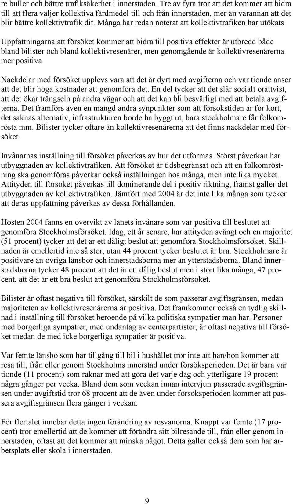 Många har redan noterat att kollektivtrafiken har utökats.