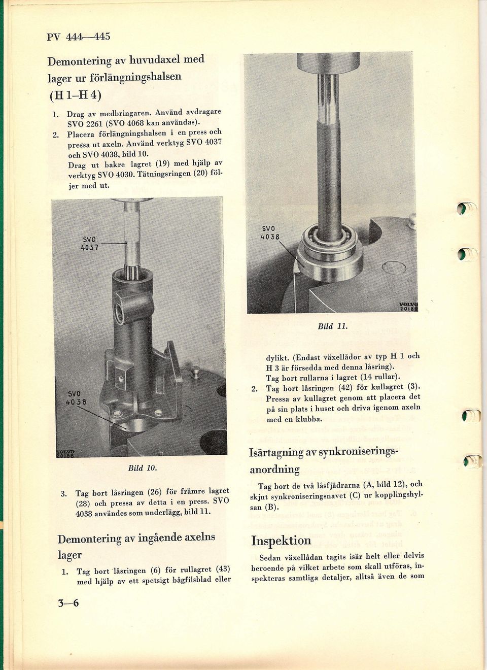 Bild 1 2. dylikt. (Endast växellådor av typ H l och H 3 är försedda med denna låsring). Tag bort rullarna i lagret (14 rullar). Tag bort låsringen (42) för kullagret (3).