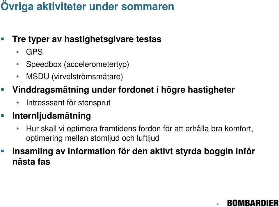 Intresssant för stensprut Internljudsmätning Hur skall vi optimera framtidens fordon för att erhålla