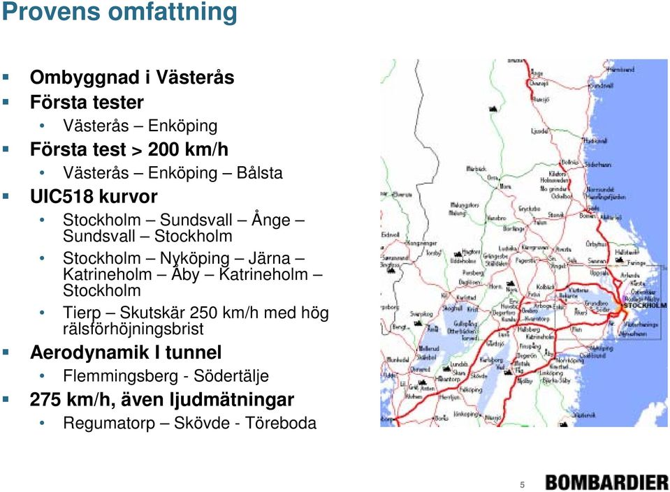 Nyköping Järna Katrineholm Åby Katrineholm Stockholm Tierp Skutskär 250 km/h med hög