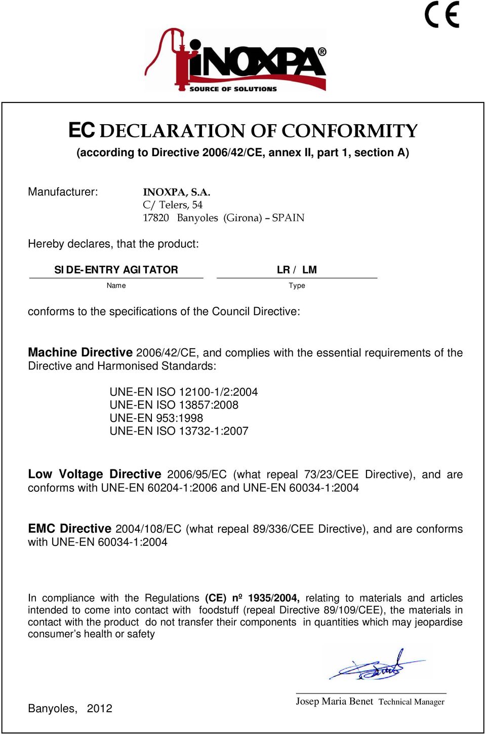 SIDE-ENTRY AGITATOR Name LR / LM Type conforms to the specifications of the Council Directive: Machine Directive 2006/42/CE, and complies with the essential requirements of the Directive and