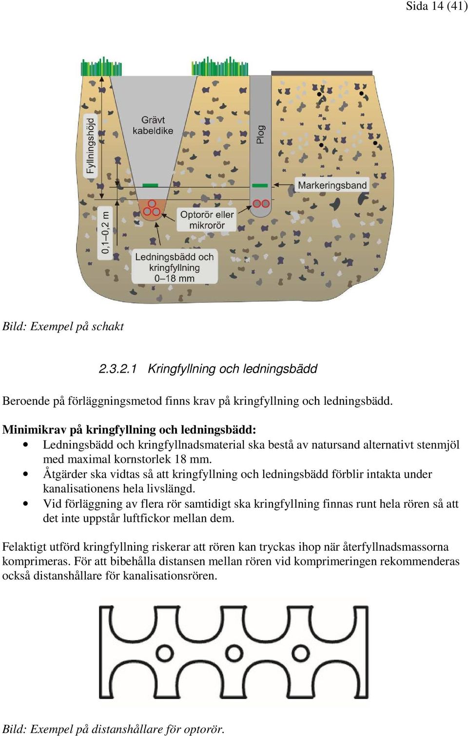 Åtgärder ska vidtas så att kringfyllning och ledningsbädd förblir intakta under kanalisationens hela livslängd.