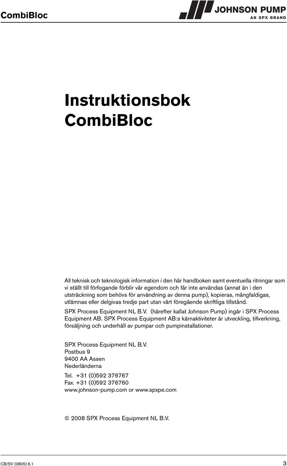 SPX Process Equipment NL B.V. (härefter kallat Johnson Pump) ingår i SPX Process Equipment AB.