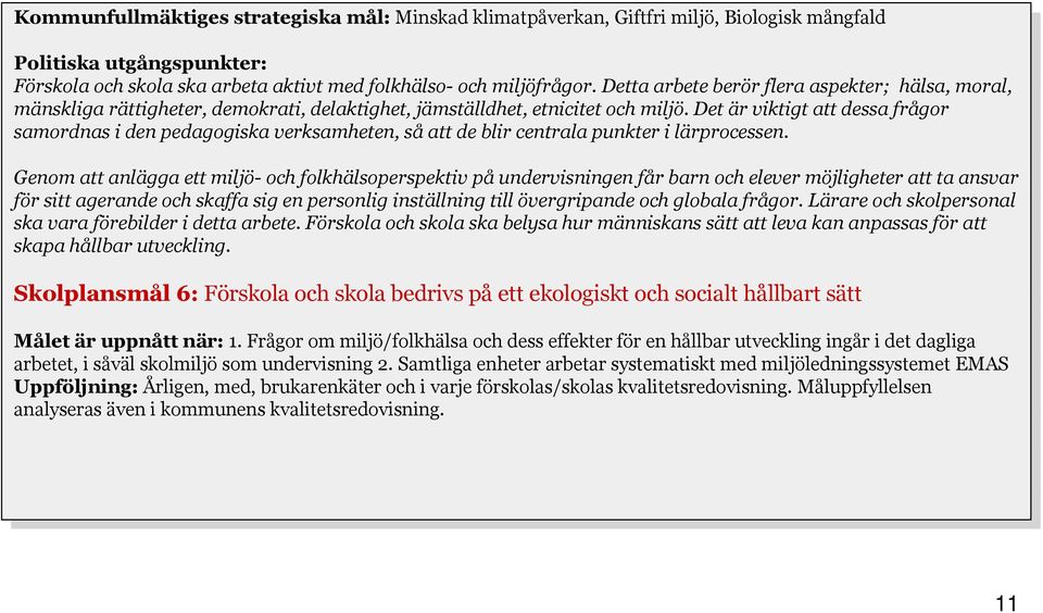 Da arbete berör flera aspekter; hälsa, moral, mänsklga rättgheter, demokrat, delaktghet, jämställdhet, etnctet mljö.