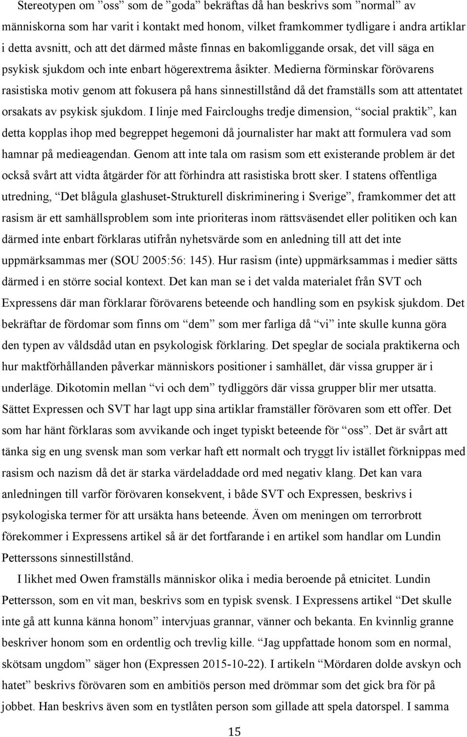 Medierna förminskar förövarens rasistiska motiv genom att fokusera på hans sinnestillstånd då det framställs som att attentatet orsakats av psykisk sjukdom.