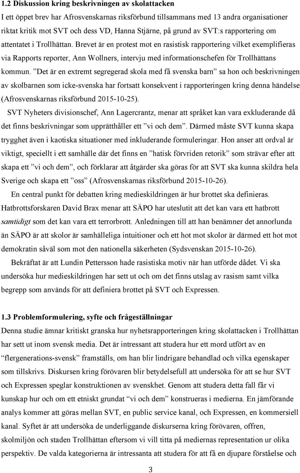 Brevet är en protest mot en rasistisk rapportering vilket exemplifieras via Rapports reporter, Ann Wollners, intervju med informationschefen för Trollhättans kommun.