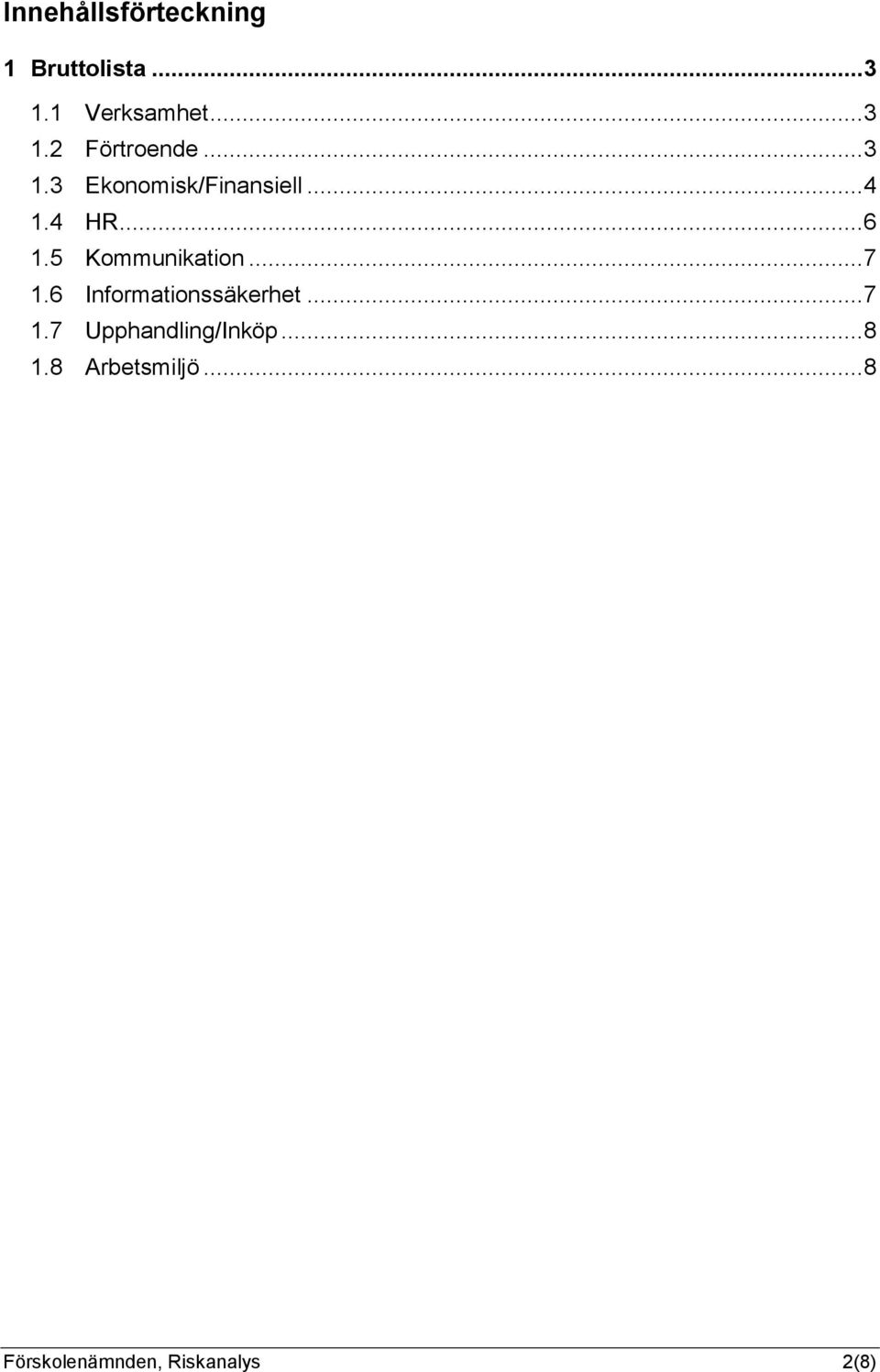 5 Kommunikation... 7 1.6 Informationssäkerhet... 7 1.7 Upphandling/Inköp.