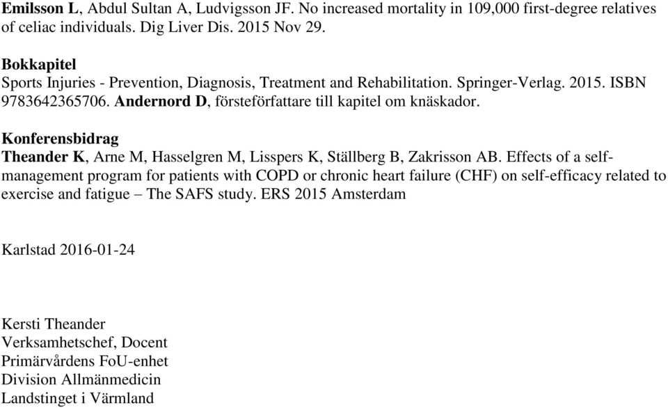 Konferensbidrag Theander K, Arne M, Hasselgren M, Lisspers K, Ställberg B, Zakrisson AB.