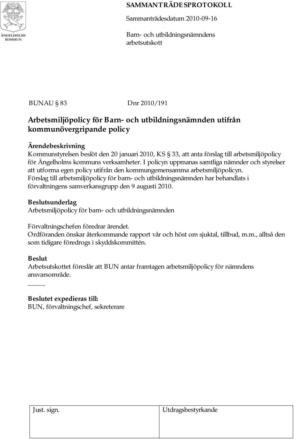 Förslag till arbetsmiljöpolicy för barn- och utbildningsnämnden har behandlats i förvaltningens samverkansgrupp den 9 augusti 2010.