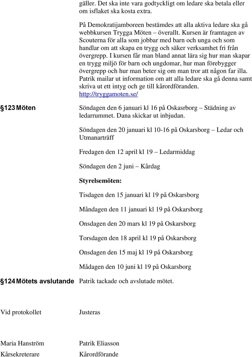 I kursen får man bland annat lära sig hur man skapar en trygg miljö för barn och ungdomar, hur man förebygger övergrepp och hur man beter sig om man tror att någon far illa.