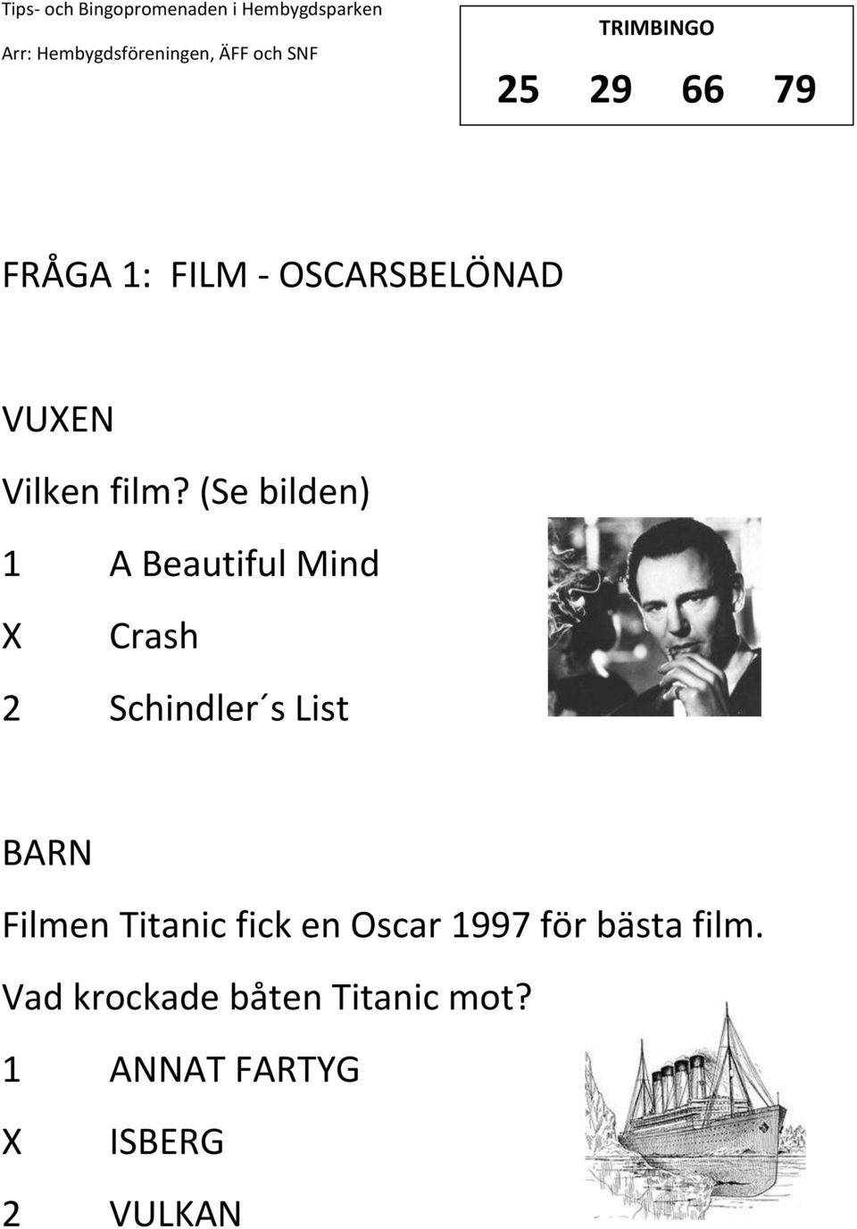 List Filmen Titanic fick en Oscar 1997 för bästa film.