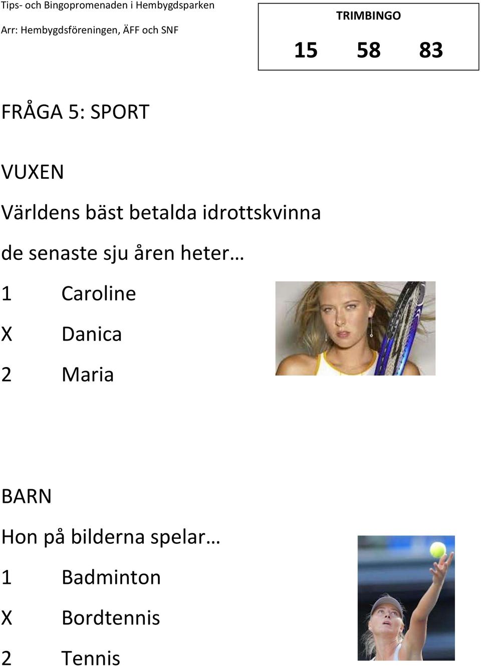 heter 1 Caroline Danica 2 Maria Hon på