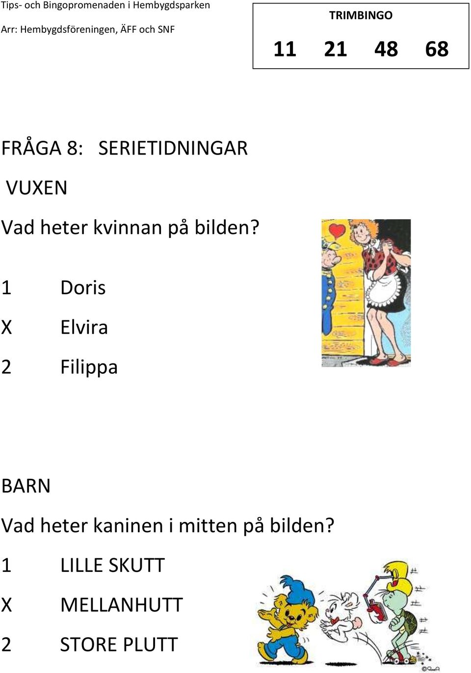 1 Doris Elvira 2 Filippa Vad heter kaninen