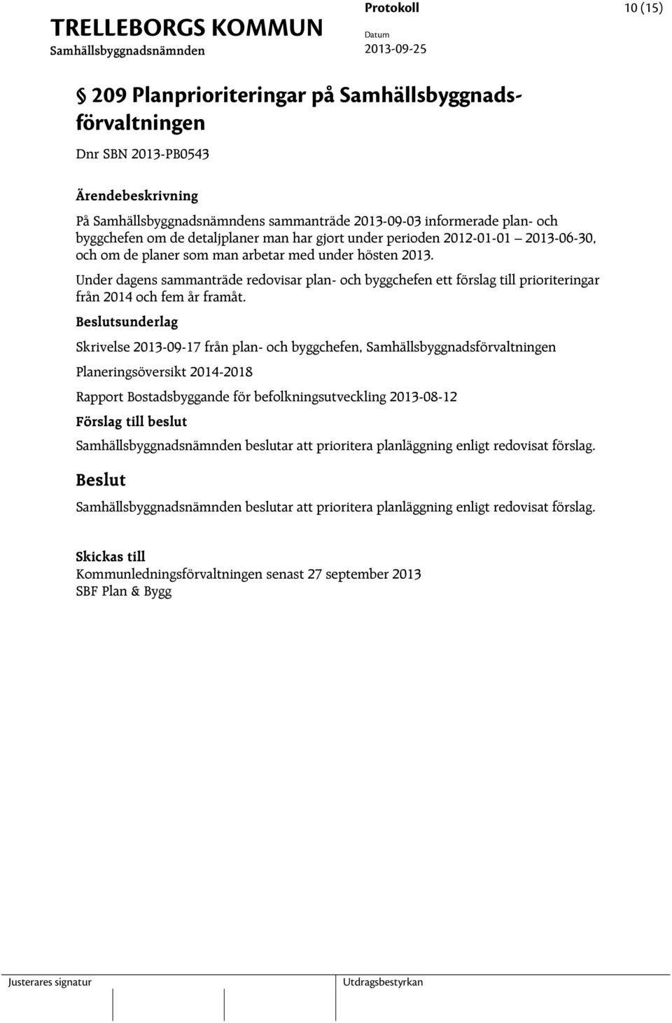 Under dagens sammanträde redovisar plan- och byggchefen ett förslag till prioriteringar från 2014 och fem år framåt.
