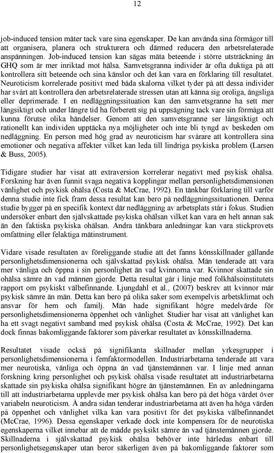 Samvetsgranna individer är ofta duktiga på att kontrollera sitt beteende och sina känslor och det kan vara en förklaring till resultatet.