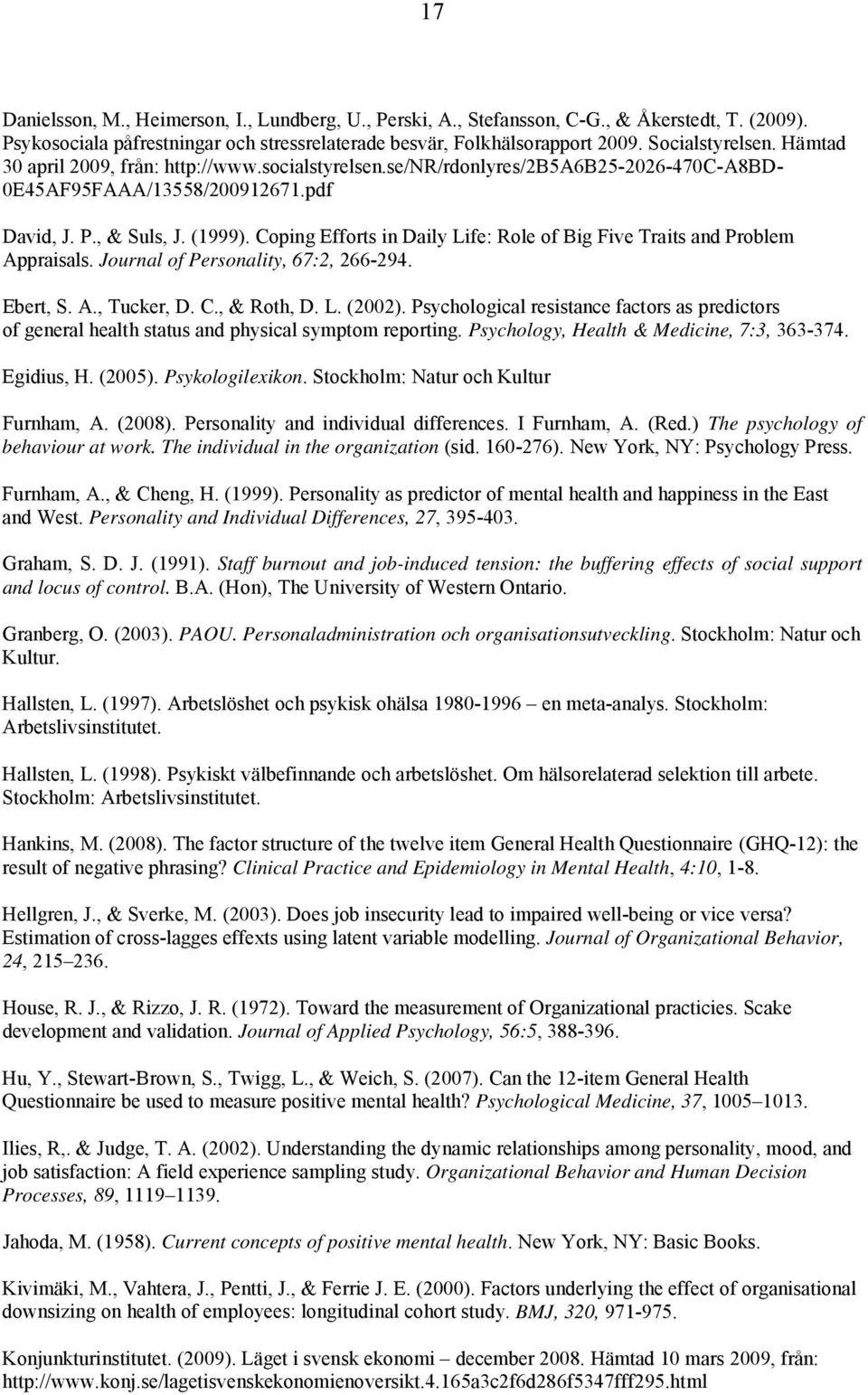 Coping Efforts in Daily Life: Role of Big Five Traits and Problem Appraisals. Journal of Personality, 67:2, 266-294. Ebert, S. A., Tucker, D. C., & Roth, D. L. (2002).