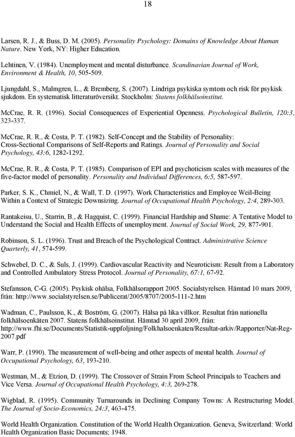 En systematisk litteraturöversikt. Stockholm: Statens folkhälsoinstitut. McCrae, R. R. (1996). Social Consequences of Experiential Openness. Psychological Bulletin, 120:3, 323-337. McCrae, R. R., & Costa, P.