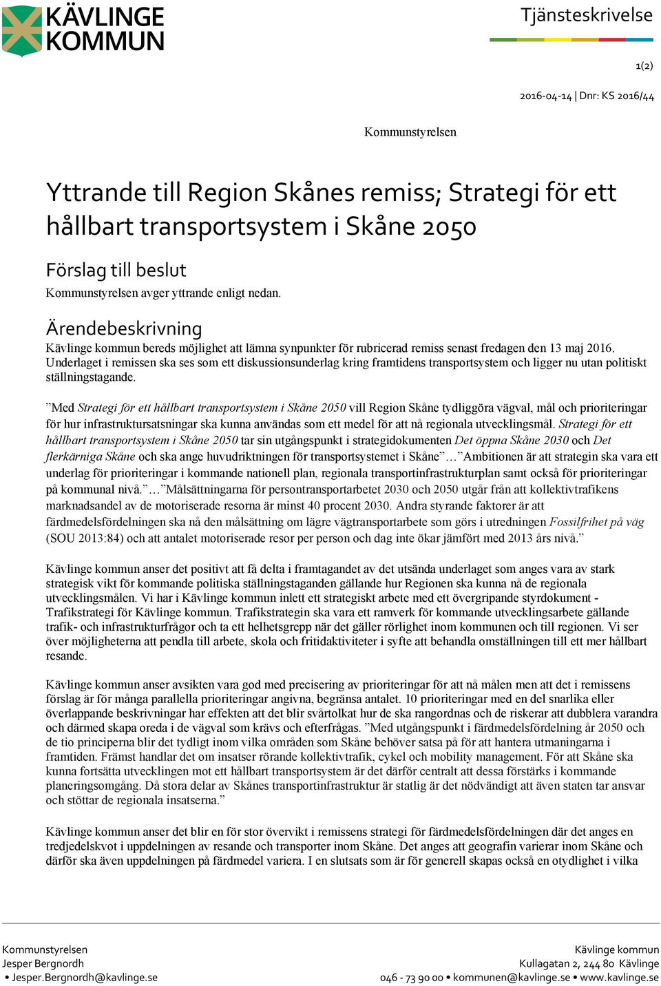 Underlaget i remissen ska ses som ett diskussionsunderlag kring framtidens transportsystem och ligger nu utan politiskt ställningstagande.