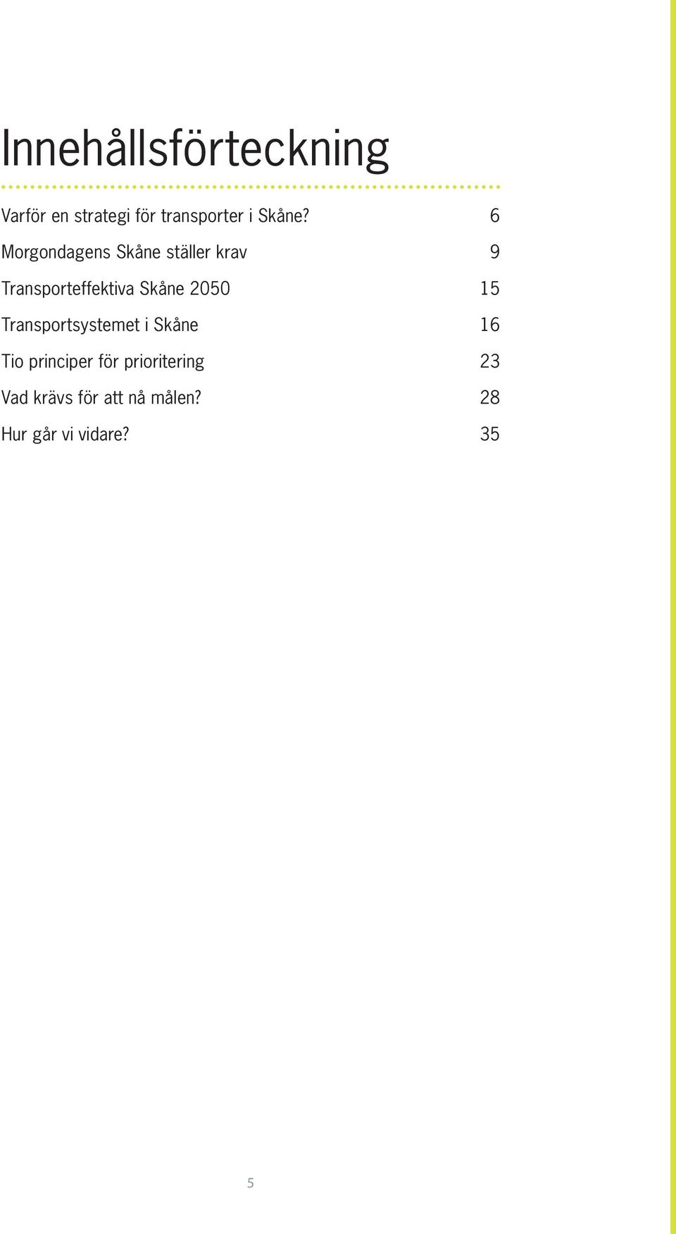 Morgondagens Skåne ställer krav Transporteffektiva Skåne 2050