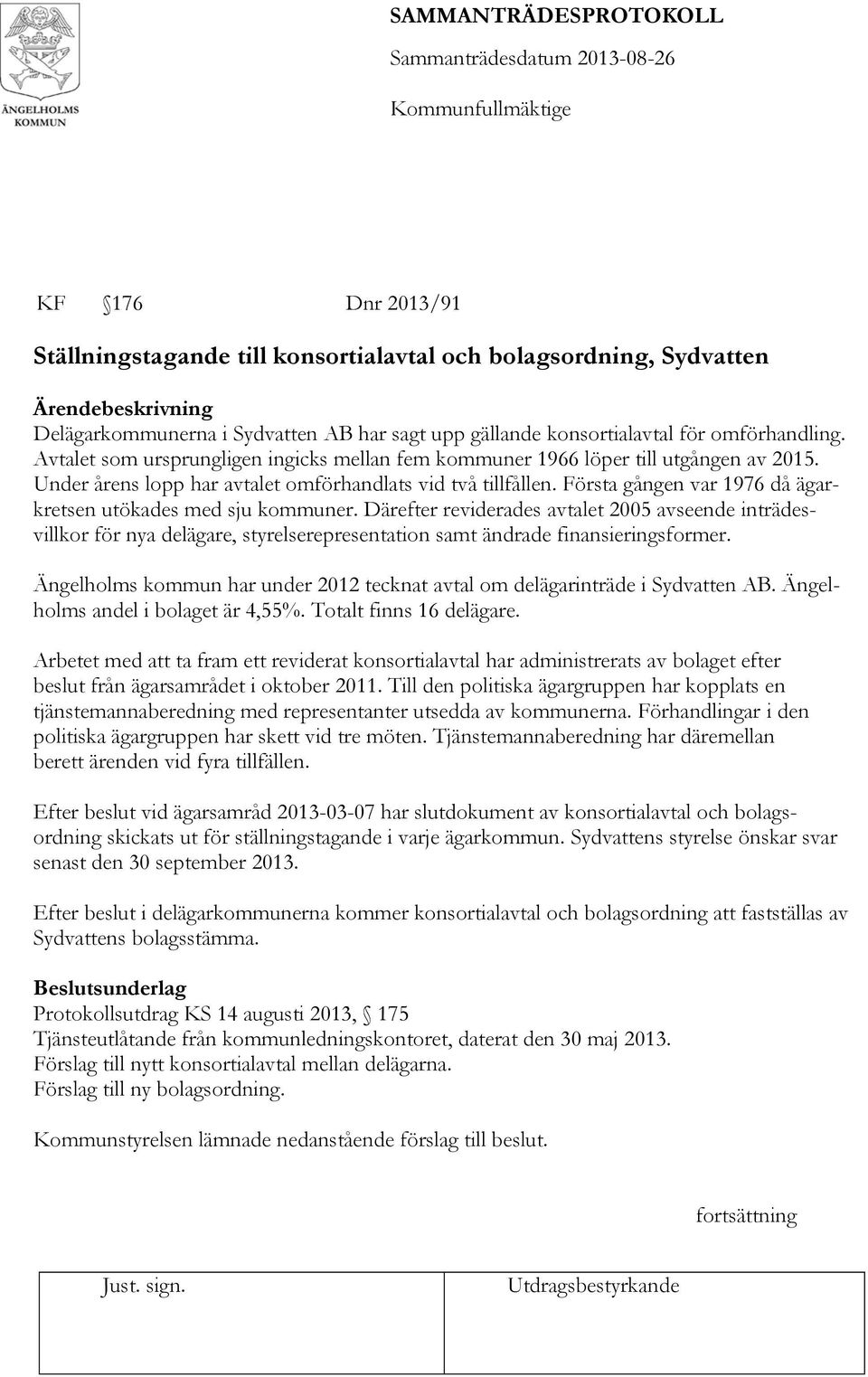 Första gången var 1976 då ägarkretsen utökades med sju kommuner. Därefter reviderades avtalet 2005 avseende inträdesvillkor för nya delägare, styrelserepresentation samt ändrade finansieringsformer.