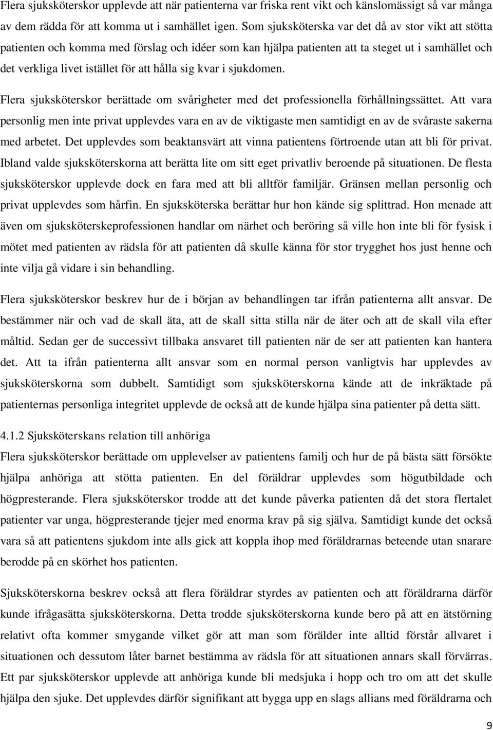 kvar i sjukdomen. Flera sjuksköterskor berättade om svårigheter med det professionella förhållningssättet.