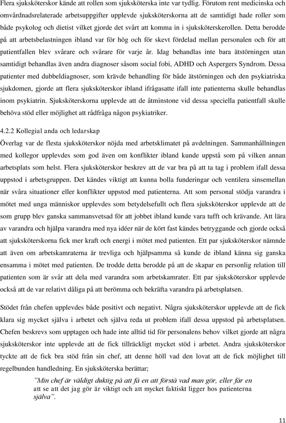 sjuksköterskerollen. Detta berodde på att arbetsbelastningen ibland var för hög och för skevt fördelad mellan personalen och för att patientfallen blev svårare och svårare för varje år.