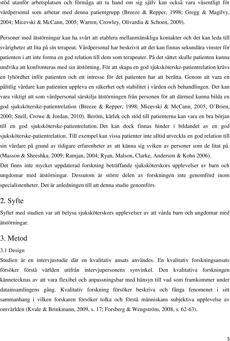 Vårdpersonal har beskrivit att det kan finnas sekundära vinster för patienten i att inte forma en god relation till dem som terapeuter.