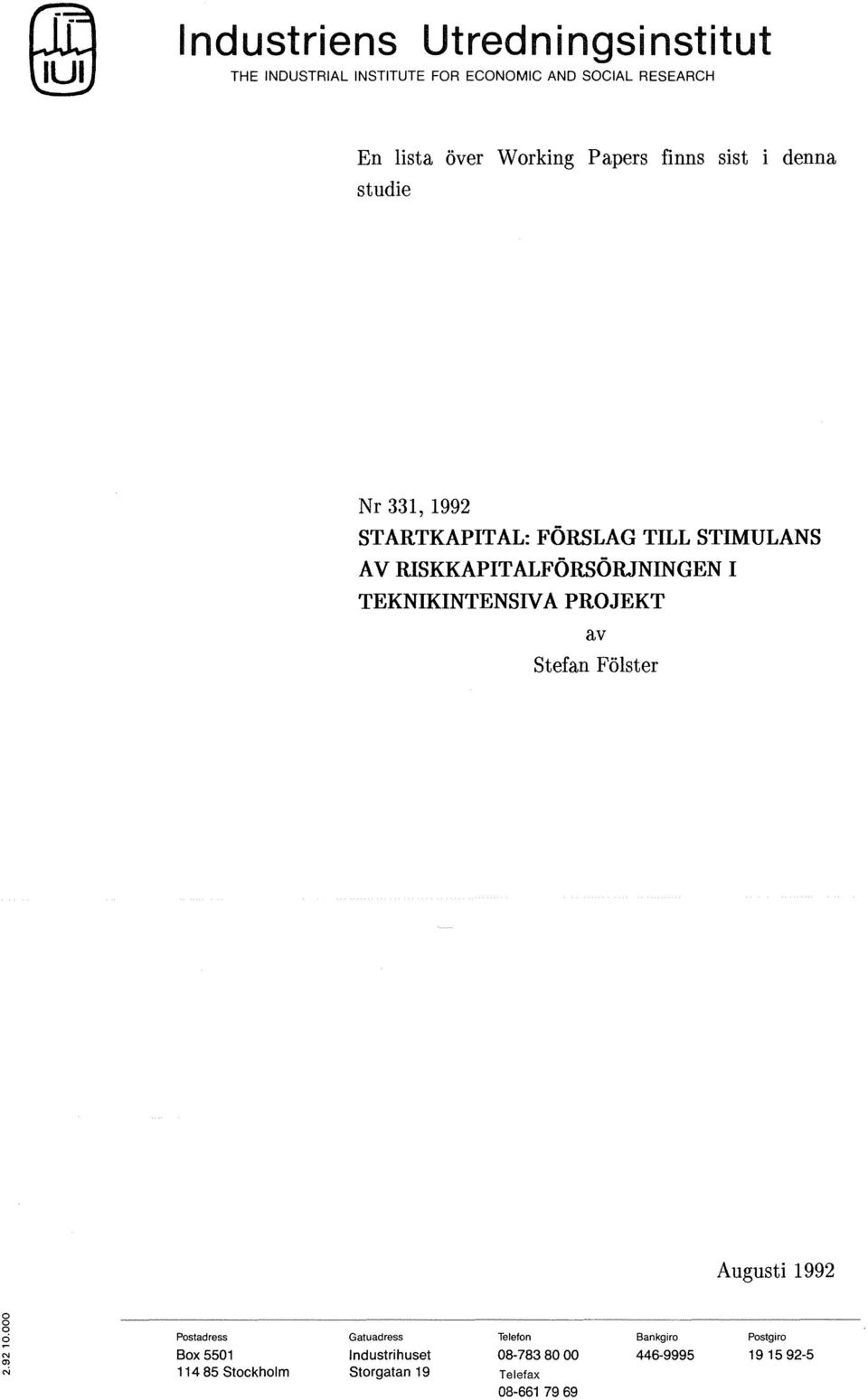 RISKKAPITALFÖRSÖRJNINGEN I TEKNIKINTENSIVA PROJEKT av Stefan Fölster Augusti 1992 Postadress Box 5501 114 85