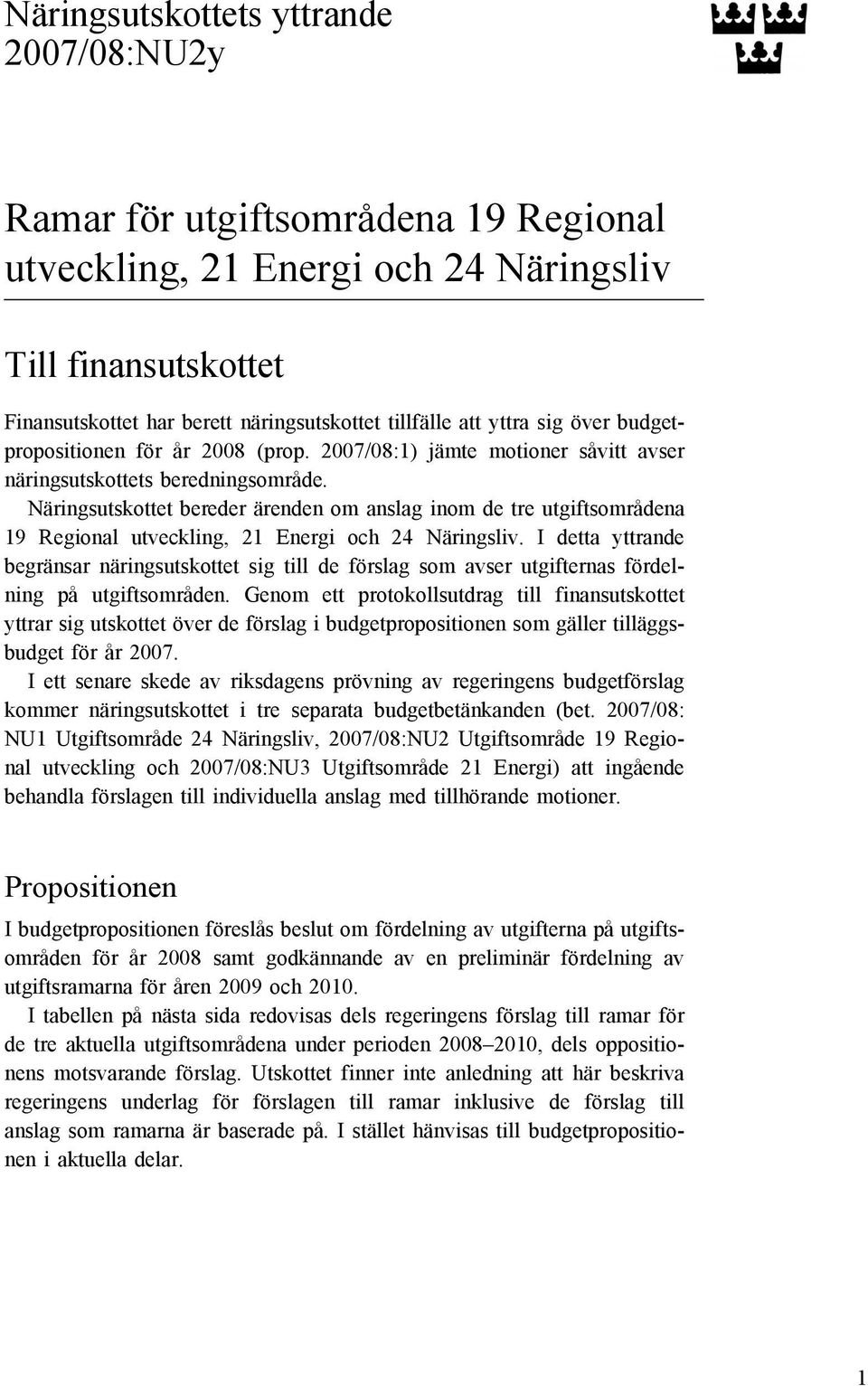 Näringsutskottet bereder ärenden om anslag inom de tre utgiftsområdena 19 Regional utveckling, 21 Energi och 24 Näringsliv.