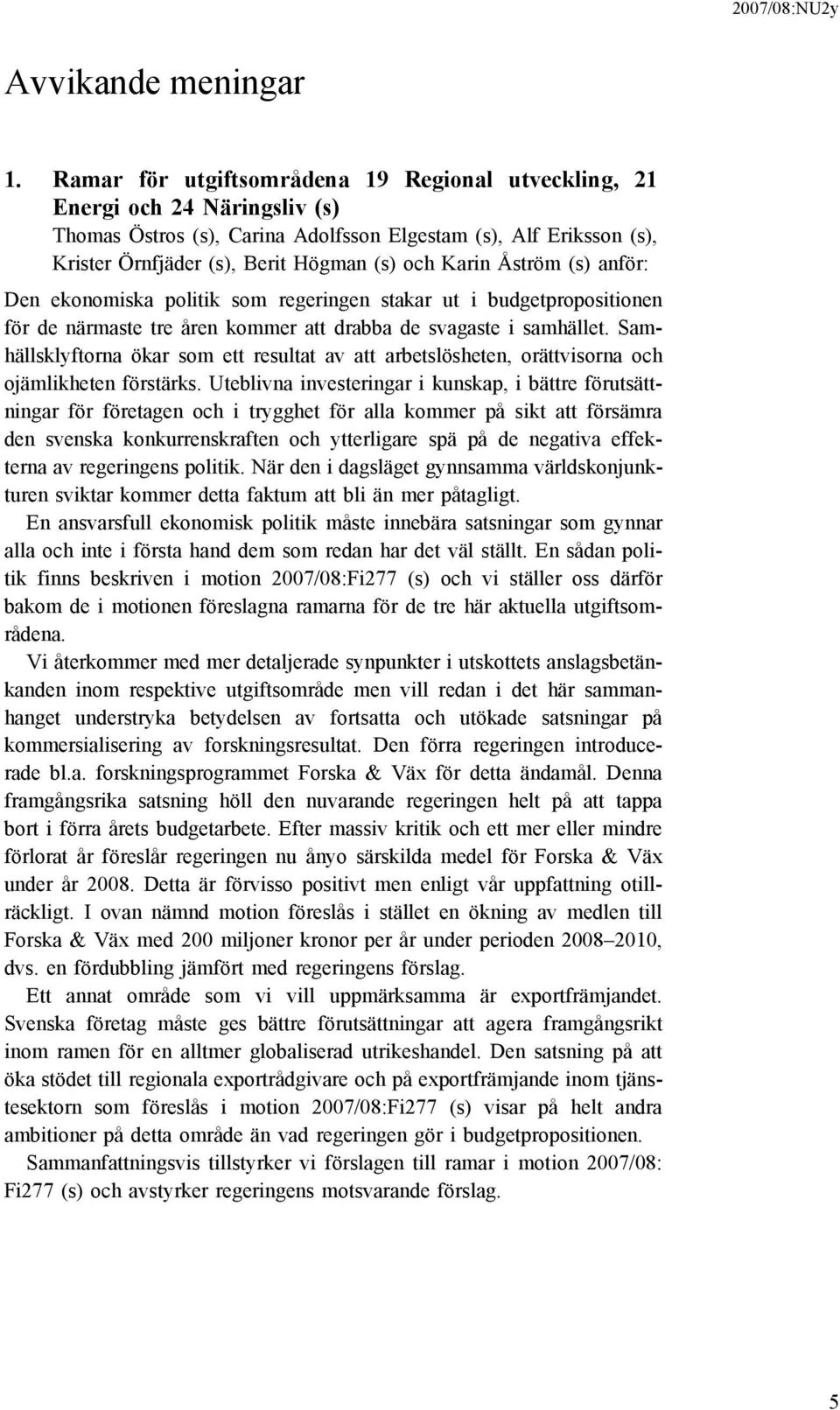 Åström (s) anför: Den ekonomiska politik som regeringen stakar ut i budgetpropositionen för de närmaste tre åren kommer att drabba de svagaste i samhället.