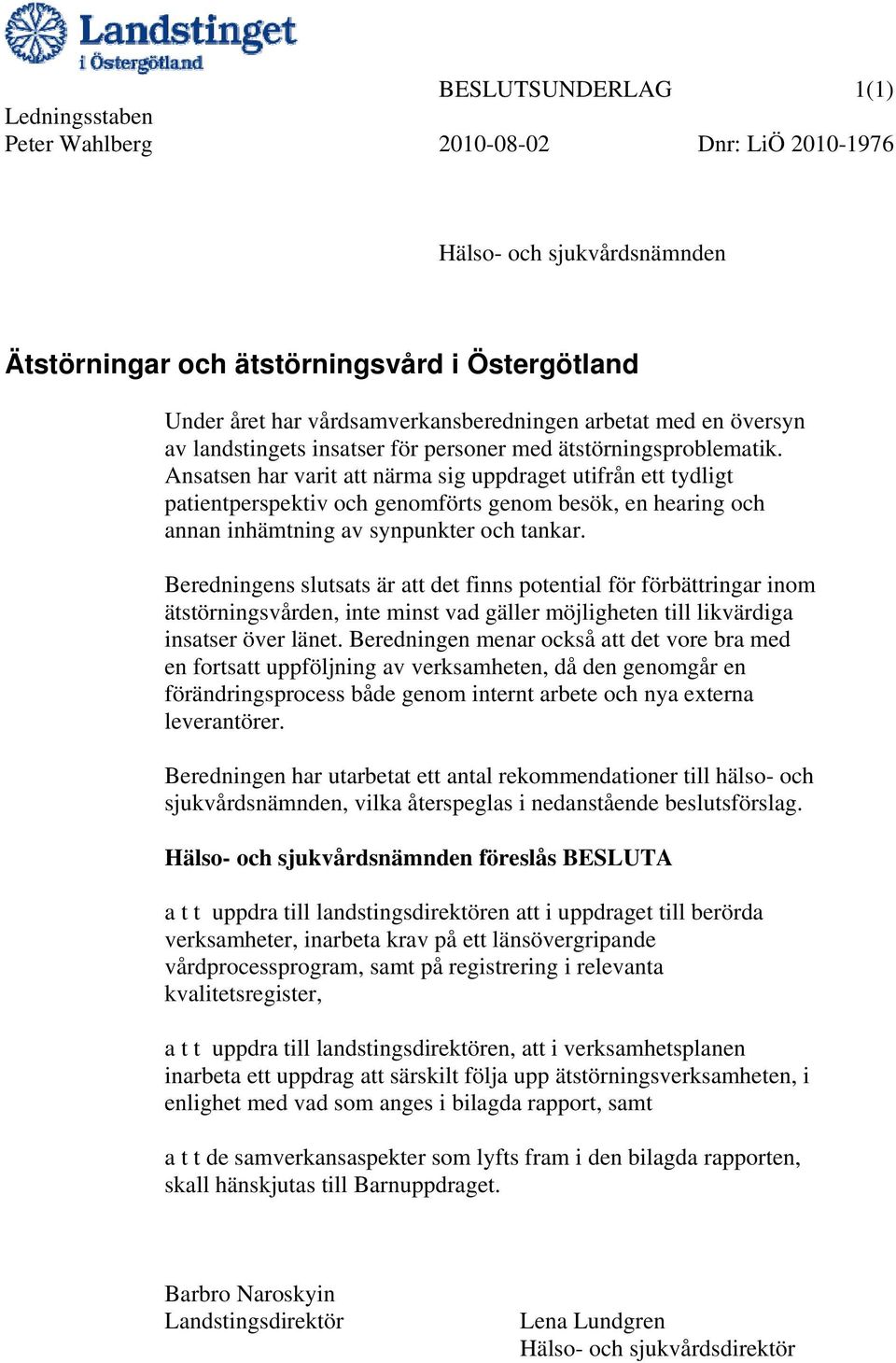 Ansatsen har varit att närma sig uppdraget utifrån ett tydligt patientperspektiv och genomförts genom besök, en hearing och annan inhämtning av synpunkter och tankar.