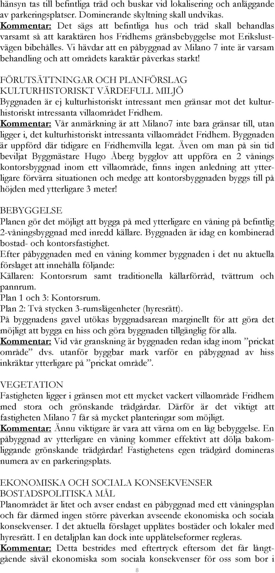 Vi hävdar att en påbyggnad av Milano 7 inte är varsam behandling och att områdets karaktär påverkas starkt!