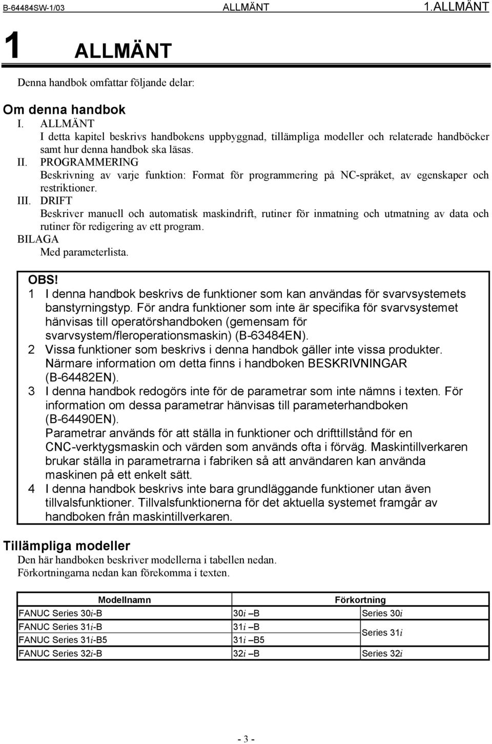 PROGRAMMERING Beskrivning av varje funktion: Format för programmering på NC-språket, av egenskaper och restriktioner. III.