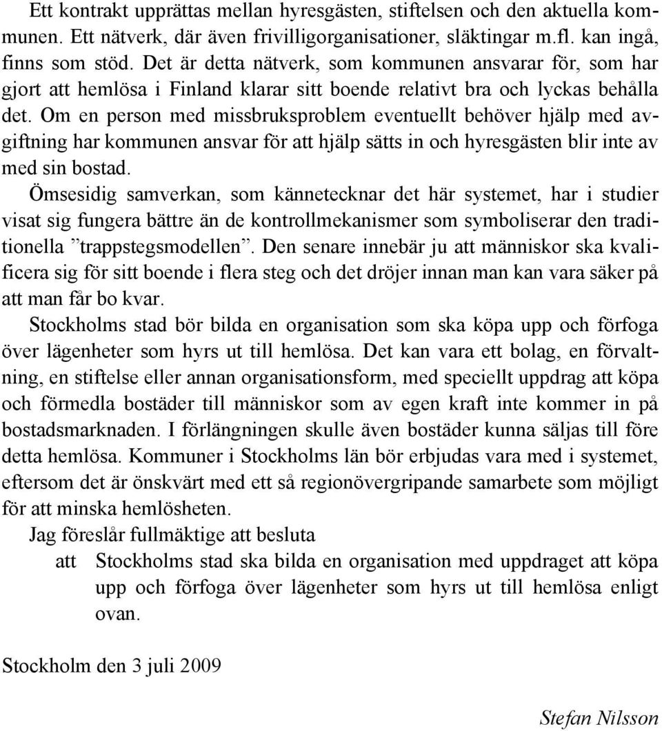 Om en person med missbruksproblem eventuellt behöver hjälp med avgiftning har kommunen ansvar för att hjälp sätts in och hyresgästen blir inte av med sin bostad.