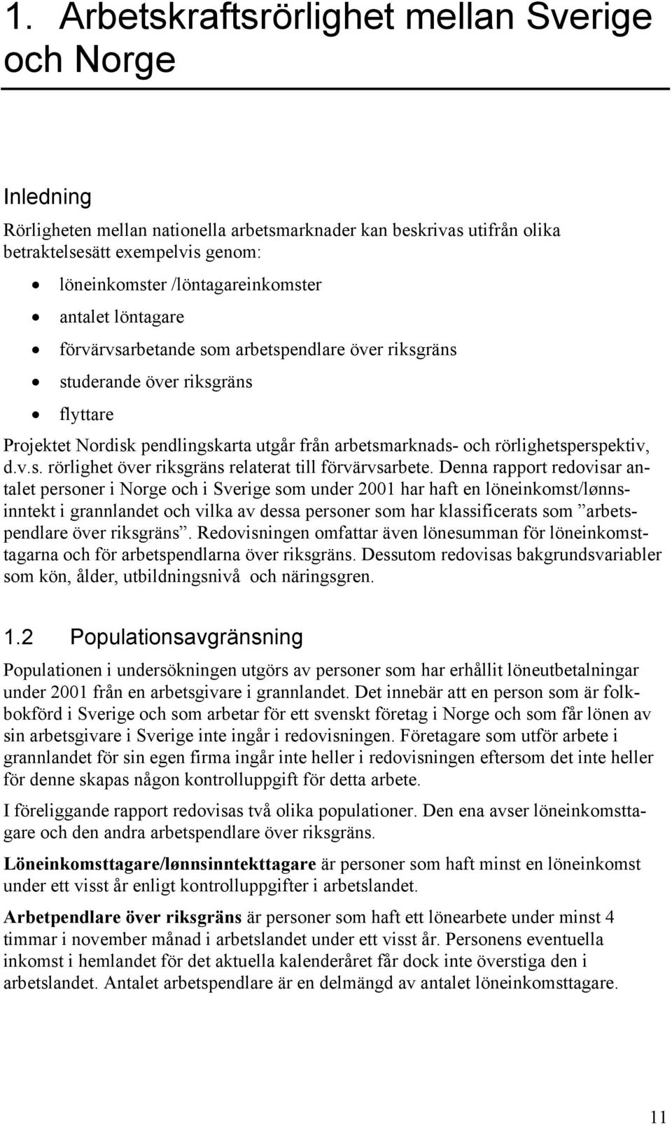 rörlighetsperspektiv, d.v.s. rörlighet över riksgräns relaterat till förvärvsarbete.