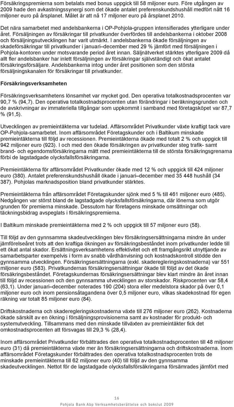 Det nära samarbetet med andelsbankerna i OP-Pohjola-gruppen intensifierades ytterligare under året.