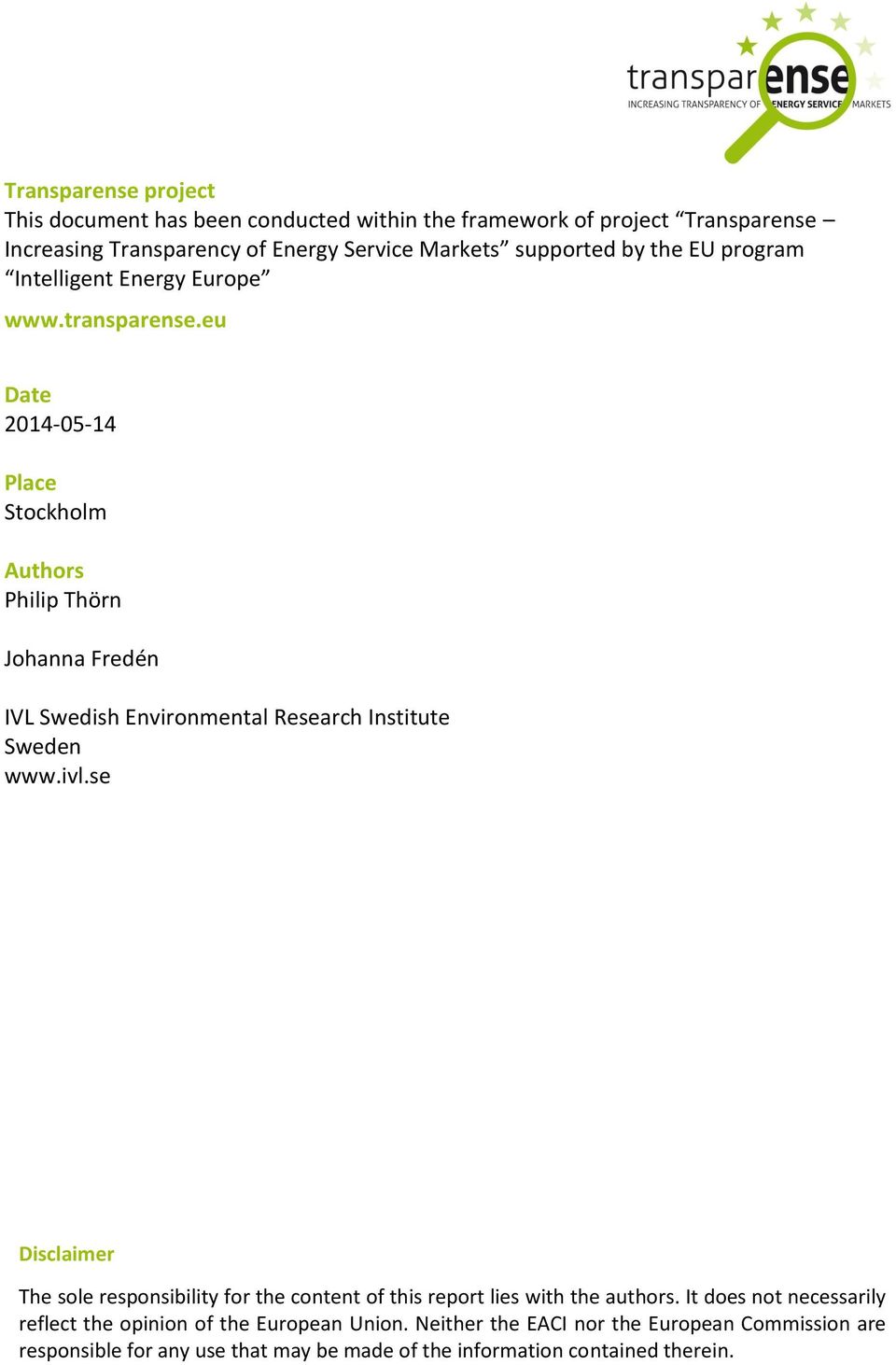 eu Date 2014-05-14 Place Stockholm Authors Philip Thörn Johanna Fredén IVL Swedish Environmental Research Institute Sweden www.ivl.