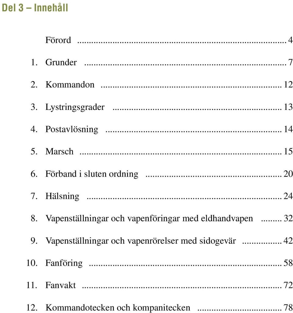 Vapenställningar och vapenföringar med eldhandvapen... 32 9.