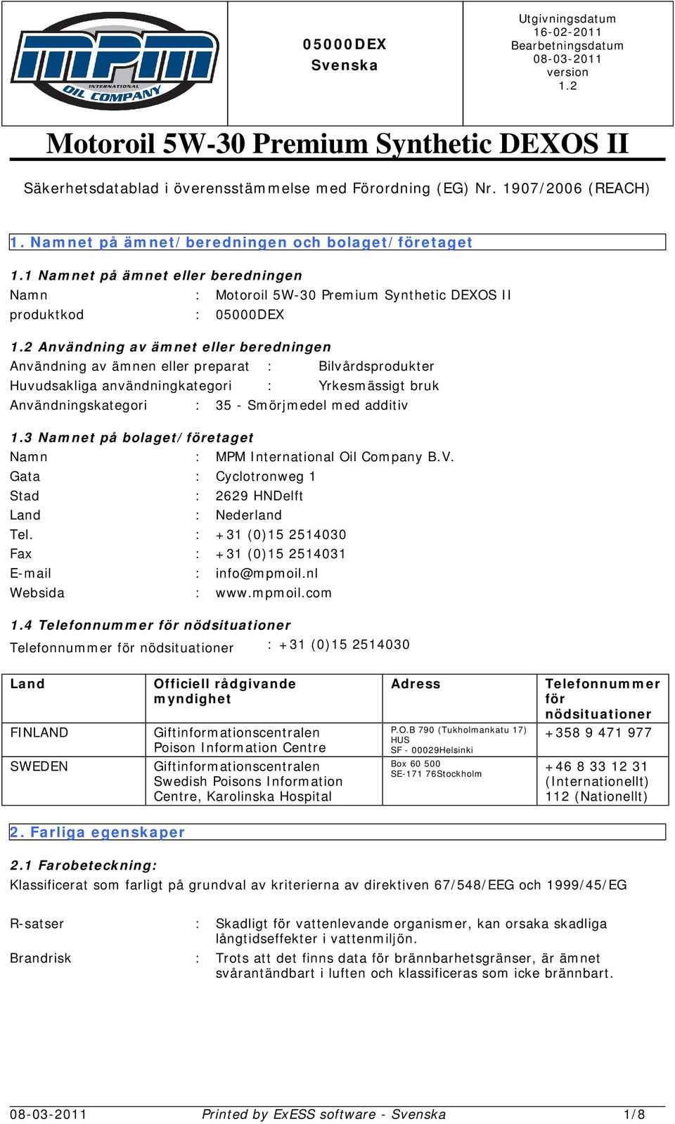 Yrkesmässigt bruk Användningskategori : 35 - Smörjmedel med additiv 1.3 Namnet på bolaget/företaget Namn : MPM International Oil Company B.V.