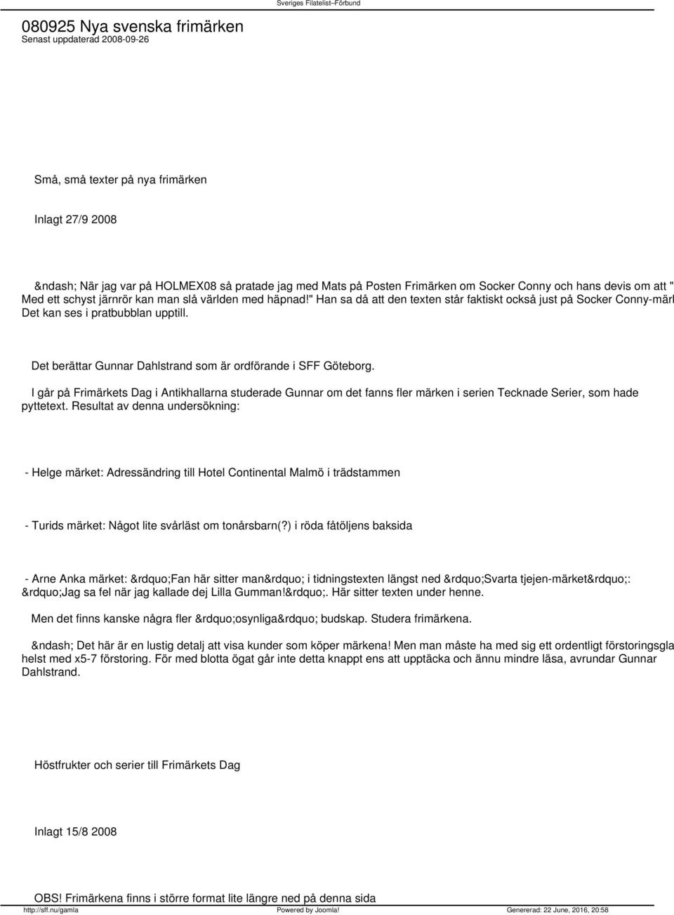 Det berättar Gunnar Dahlstrand som är ordförande i SFF Göteborg. I går på Frimärkets Dag i Antikhallarna studerade Gunnar om det fanns fler märken i serien Tecknade Serier, som hade pyttetext.